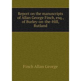 Книга Report on the manuscripts of Allan George Finch, esq. , of Burley-on-the-Hill, Rutland. Finch Allan George
Книга Report on the manuscripts of Allan George Finch, esq. , of Burley-on-the-Hill, Rutland. Finch Allan George