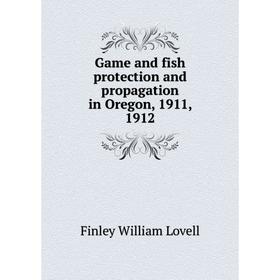 Книга Game and fish protection and propagation in Oregon, 1911, 1912. Finley William Lovell
Книга Game and fish protection and propagation in Oregon, 1911, 1912. Finley William Lovell