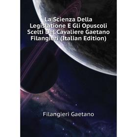 Книга La Scienza Della Legislatione E Gli Opuscoli Scelti Del Cavaliere Gaetano Filangieri
Книга La Scienza Della Legislatione E Gli Opuscoli Scelti Del Cavaliere Gaetano Filangieri