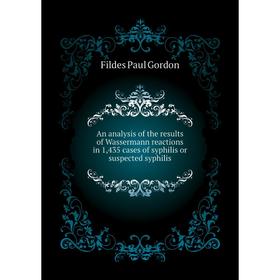 Книга An analysis of the results of Wassermann reactions in 1,435 cases of syphilis or suspected syphilis. Fildes Paul Gordon
Книга An analysis of the results of Wassermann reactions in 1,435 cases of syphilis or suspected syphilis. Fildes Paul Gordon