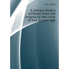 Книга A literary history of Rome from the origins to the close of the golden age. Duff J. Wight
Книга A literary history of Rome from the origins to the close of the golden age. Duff J. Wight