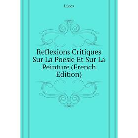 Книга Reflexions critiques Sur La Poesie Et Sur La Peinture (French Edition). Dubos
Книга Reflexions critiques Sur La Poesie Et Sur La Peinture (French Edition). Dubos