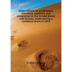 Книга Observations on professions, literature, manners, and emigration in the United States and Canada, made during a residence there in 1832
Книга Observations on professions, literature, manners, and emigration in the United States and Canada, made during a residence there in 1832