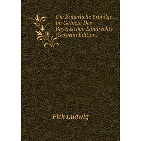 Книга Die Bäuerliche Erbfolge Im Gebiete Des Bayerischen Landrechts (German Edition). Fick Ludwig
Книга Die Bäuerliche Erbfolge Im Gebiete Des Bayerischen Landrechts (German Edition). Fick Ludwig