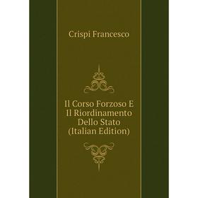 Книга Il Corso Forzoso E Il Riordinamento Dello Stato (Italian Edition). Crispi Francesco
Книга Il Corso Forzoso E Il Riordinamento Dello Stato (Italian Edition). Crispi Francesco