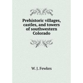 Книга Prehistoric villages, castles, and towers of southwestern Colorado. Fewkes Jesse Walter
Книга Prehistoric villages, castles, and towers of southwestern Colorado. Fewkes Jesse Walter