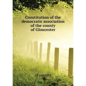 Книга Constitution of the democratic association of the county of Gloucester. of county
Книга Constitution of the democratic association of the county of Gloucester. of county