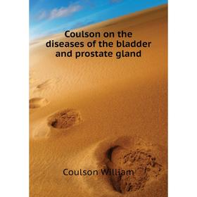 Книга Coulson on the diseases of the bladder and prostate gland. Coulson William
Книга Coulson on the diseases of the bladder and prostate gland. Coulson William