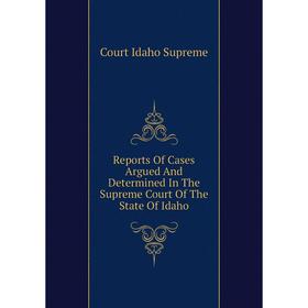 Книга Reports of Cases Argued and Determined In The Supreme Court of The State of Idaho. Court Idaho Supreme
Книга Reports of Cases Argued and Determined In The Supreme Court of The State of Idaho. Court Idaho Supreme