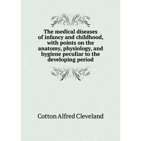 Книга The medical diseases of infancy and childhood, with points on the anatomy, physiology, and hygiene peculiar to the developing period
Книга The medical diseases of infancy and childhood, with points on the anatomy, physiology, and hygiene peculiar to the developing period