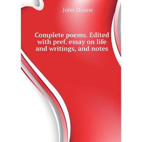 Книга Complete poems. Edited with pref. essay on life and writings, and notes. Джон Донн
Книга Complete poems. Edited with pref. essay on life and writings, and notes. Джон Донн