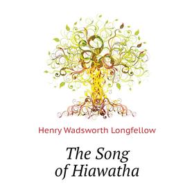 Книга The Song of Hiawatha. Henry Wadsworth Longfellow
Книга The Song of Hiawatha. Henry Wadsworth Longfellow