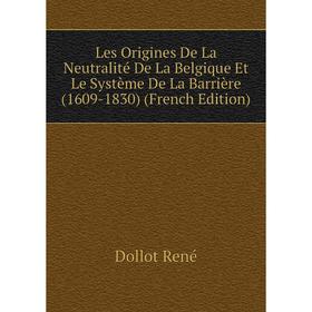 Книга Les Origines De La Neutralité De La Belgique Et Le Système De La Barrière (1609-1830)
Книга Les Origines De La Neutralité De La Belgique Et Le Système De La Barrière (1609-1830)