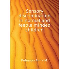 Книга Sensory discrimination in normal and feeble minded children. Peterson Anna M.
Книга Sensory discrimination in normal and feeble minded children. Peterson Anna M.