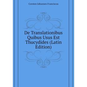 Книга De Translationibus Quibus Usus Est Thucydides (Latin Edition). Corsten Johannes Franciscus
Книга De Translationibus Quibus Usus Est Thucydides (Latin Edition). Corsten Johannes Franciscus