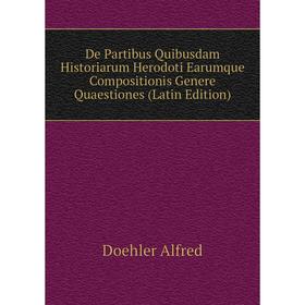 Книга De Partibus Quibusdam Historiarum Herodoti Earumque Compositionis Genere Quaestiones (Latin Edition). Doehler Alfred
Книга De Partibus Quibusdam Historiarum Herodoti Earumque Compositionis Genere Quaestiones (Latin Edition). Doehler Alfred