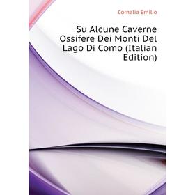 Книга Su Alcune Caverne Ossifere Dei Monti Del Lago Di Como (Italian Edition). Cornalia Emilio
Книга Su Alcune Caverne Ossifere Dei Monti Del Lago Di Como (Italian Edition). Cornalia Emilio