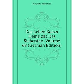 Книга Das Leben Kaiser Heinrichs Des Siebenten, Volume 68 (German Edition). Mussato Albertino
Книга Das Leben Kaiser Heinrichs Des Siebenten, Volume 68 (German Edition). Mussato Albertino