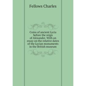 Книга Coins of ancient Lycia before the reign of Alexander. With an essay on the relative dates of the Lycian monuments in the British museum
Книга Coins of ancient Lycia before the reign of Alexander. With an essay on the relative dates of the Lycian monuments in the British museum