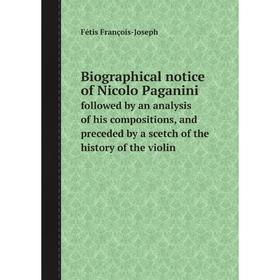 Книга Biographical notice of Nicolo Paganini. followed by an analysis of his compositions, and preceded by a scetch of the history of the violin
Книга Biographical notice of Nicolo Paganini. followed by an analysis of his compositions, and preceded by a scetch of the history of the violin