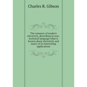 Книга The romance of modern electricity, describing in non-technical language what is known about electricity and many of its interesting applications
Книга The romance of modern electricity, describing in non-technical language what is known about electricity and many of its interesting applications