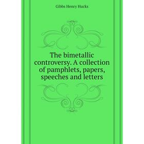 Книга The bimetallic controversy. A collection of pamphlets, papers, speeches and letters. Gibbs Henry Hucks
Книга The bimetallic controversy. A collection of pamphlets, papers, speeches and letters. Gibbs Henry Hucks