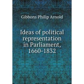 Книга Ideas of political representation in Parliament, 1660-1832. Gibbons Philip Arnold
Книга Ideas of political representation in Parliament, 1660-1832. Gibbons Philip Arnold