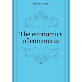 Книга The economics of commerce. Henry de Gibbins 
Книга The economics of commerce. Henry de Gibbins