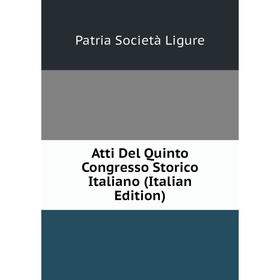 Книга Atti Del Quinto Congresso Storico Italiano (Italian Edition). Patria Società Ligure
Книга Atti Del Quinto Congresso Storico Italiano (Italian Edition). Patria Società Ligure