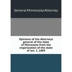 Книга Opinions of the Attorneys general of the state of Minnesota from the organization of the state of Jan 1, 1884
Книга Opinions of the Attorneys general of the state of Minnesota from the organization of the state of Jan 1, 1884