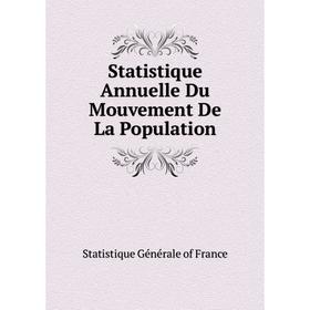 Книга Statistique Annuelle Du Mouvement De La Population. Statistique Générale of France
Книга Statistique Annuelle Du Mouvement De La Population. Statistique Générale of France