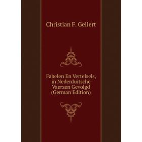 Книга Fabelen En Vertelsels, in Nederduitsche Vaerzen Gevolgd (German Edition). Christian F. Gellert
Книга Fabelen En Vertelsels, in Nederduitsche Vaerzen Gevolgd (German Edition). Christian F. Gellert