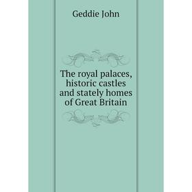 Книга The royal palaces, historic castles and stately homes of Great Britain. Geddie John
Книга The royal palaces, historic castles and stately homes of Great Britain. Geddie John