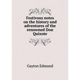 Книга Festivous notes on the history and adventures of the renowned Don Quixote. Gayton Edmund
Книга Festivous notes on the history and adventures of the renowned Don Quixote. Gayton Edmund