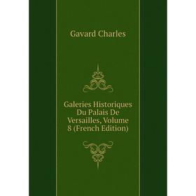 Книга Galeries Historiques Du Palais De Versailles, Volume 8 (French Edition). Gavard Charles
Книга Galeries Historiques Du Palais De Versailles, Volume 8 (French Edition). Gavard Charles