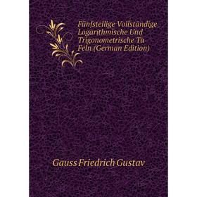 Книга Fünfstellige Vollständige Logarithmische Und Trigonometrische Ta Feln (German Edition). Gauss Friedrich Gustav
Книга Fünfstellige Vollständige Logarithmische Und Trigonometrische Ta Feln (German Edition). Gauss Friedrich Gustav