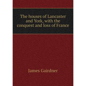 Книга The houses of Lancaster and York, with the conquest and loss of France. Gairdner James
Книга The houses of Lancaster and York, with the conquest and loss of France. Gairdner James