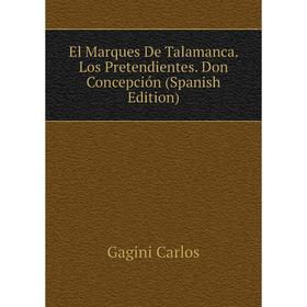 Книга El Marques De Talamanca. Los Pretendientes. Don Concepción (Spanish Edition). Gagini Carlos
Книга El Marques De Talamanca. Los Pretendientes. Don Concepción (Spanish Edition). Gagini Carlos