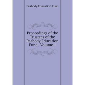 Книга Proceedings of the Trustees of the Peabody Education Fund , Volume 1. Peabody Education Fund
Книга Proceedings of the Trustees of the Peabody Education Fund , Volume 1. Peabody Education Fund