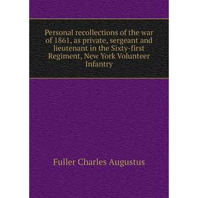 Книга Personal recollections of the war of 1861, as private, sergeant and lieutenant in the Sixty-first Regiment, New York Volunteer Infantry
Книга Personal recollections of the war of 1861, as private, sergeant and lieutenant in the Sixty-first Regiment, New York Volunteer Infantry