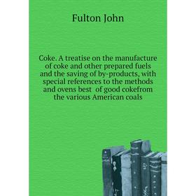 Книга Coke. A treatise on the manufacture of coke and other prepared fuels and the saving of by-products, with special references to the methods
Книга Coke. A treatise on the manufacture of coke and other prepared fuels and the saving of by-products, with special references to the methods