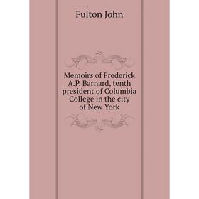 Книга Memoirs of Frederick AP Barnard, tenth president of Columbia College in the city of New York
Книга Memoirs of Frederick AP Barnard, tenth president of Columbia College in the city of New York