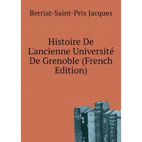 Книга Histoire De L'ancienne Université De Grenoble (French Edition). Berriat-Saint-Prix Jacques
Книга Histoire De L'ancienne Université De Grenoble (French Edition). Berriat-Saint-Prix Jacques