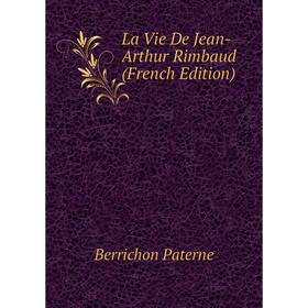 Книга La Vie De Jean-Arthur Rimbaud
Книга La Vie De Jean-Arthur Rimbaud