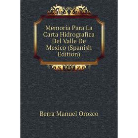 Книга Memoria Para La Carta Hidrografica Del Valle De Mexico 
Книга Memoria Para La Carta Hidrografica Del Valle De Mexico