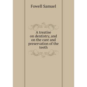 Книга A treatise on dentistry, and on the care and preservation of the teeth. Fowell Samuel
Книга A treatise on dentistry, and on the care and preservation of the teeth. Fowell Samuel