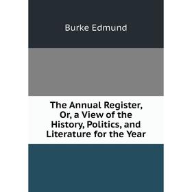 Книга The Annual Register, Or, a View of the History, Politics, and Literature for the Year. Burke Edmund
Книга The Annual Register, Or, a View of the History, Politics, and Literature for the Year. Burke Edmund