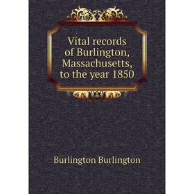 Книга Vital records of Burlington, Massachusetts, to the year 1850. Burlington Burlington
Книга Vital records of Burlington, Massachusetts, to the year 1850. Burlington Burlington