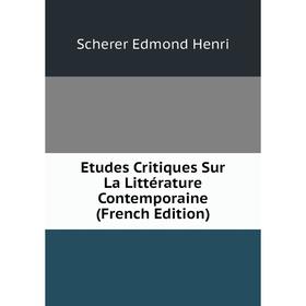 Книга Etudes critiques Sur La Littérature Contemporaine (French Edition). Scherer Edmond Henri
Книга Etudes critiques Sur La Littérature Contemporaine (French Edition). Scherer Edmond Henri