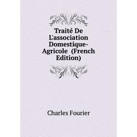 Книга Traité De L'association Domestique-Agricole (French Edition). Fourier Charles
Книга Traité De L'association Domestique-Agricole (French Edition). Fourier Charles
